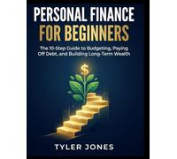 Personal Finance for Beginners: The 10-Step Guide to Budgeting, Paying Off Debt, and Building Long-Term Wealth