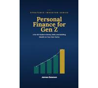Personal Finance for Gen Z: A No-BS Guide to Money, Debt, and Building Wealth on Your Own Terms (Strategic Investor Series)