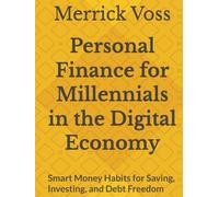 Personal Finance for Millennials in the Digital Economy: Smart Money Habits for Saving, Investing, and Debt Freedom
