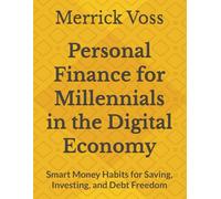 Personal Finance for Millennials in the Digital Economy: Smart Money Habits for Saving, Investing, and Debt Freedom