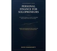 Personal Finance for Solopreneurs: A Complete Beginner's Guide to Managing Money When You're Your Own Boss (Solopreneur Financial acumen)