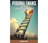 Personal Finance for Teens: A Simple Guide to Building Financial Literacy and Gaining Indepenendce