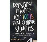 Personal Finance For Teens And College Students: 101 Money Secrets You Wish You Learned In High School