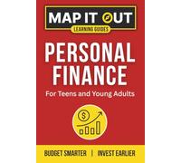 PERSONAL FINANCE: for Teens and Young Adults. Budget Smarter, Invest Earlier (MAP IT OUT Learning Guides)