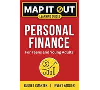 PERSONAL FINANCE: for Teens and Young Adults. Budget Smarter, Invest Earlier (MAP IT OUT Learning Guides)