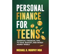 Personal Finance for Teens:: Essential Financial Tips to Save, Budget and Invest Money Wisely