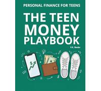 PERSONAL FINANCE FOR TEENS - THE TEEN MONEY PLAYBOOK: The Ultimate, Stress-Free Guide to Money Management, Budgeting, and Investing Your First Dollars Without the Boring Math.
