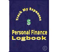 Personal Finance Logbook: The Complete Budget & Expense Tracker for Everyday Money Management