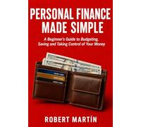 Personal Finance Made Simple: A Beginner's Guide to Budgeting, Saving, Getting Out of Debt and Taking Control of Your Money: 4