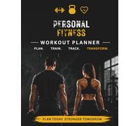 Personal Fitness Workout Planner: Track Your Workouts, Build Healthy Habits, Crush Your Goals & Stay Consistent Every Day