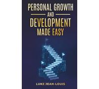 Personal Growth And Development Made Easy (Fluff-Free, Self-Help Series)