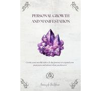 PERSONAL GROWTH AND MANIFESTATION: CREATE YOUR LIFE WITH A 21 DAY JOURNEY TO EXPAND YOUR AWARENESS AND ATTRACT WHAT YOU DESERVE (HEALT AND WELL-BEING)