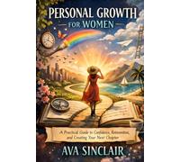 Personal Growth for Women: A Practical Guide to Confidence, Reinvention, and Creating Your Next Chapter