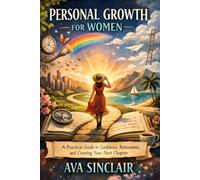 Personal Growth for Women: A Practical Guide to Confidence, Reinvention, and Creating Your Next Chapter