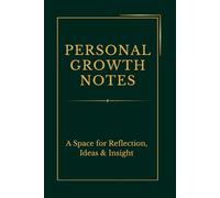 Personal Growth Notes: A Self Journal for Daily Reflection, Growth, and Inspiration: Unlock your potential with a guided space for self-reflection, notes, and personal growth