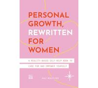 Personal Growth, Rewritten for Women: A Reality-Based Self-Help Book to Care for and Empower Yourself