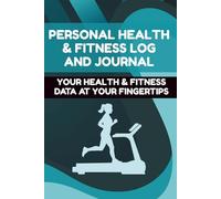 Personal Health & Fitness Log and Journal: Your Health & Fitness Data at Your Fingertips (6" x 9")