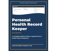 Personal Health Record Keeper for Seniors: A Complete Medical History, Appointment & Health Record Organizer (Senior Health Trackers)