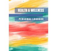 Personal Health & Wellness Logbook: Guided Tracking Sheets for Daily Habits, Medication, Vitamins, Vitals, Physical Exercise, Healthy Meals: Designed ... Self-Care Practices Across Busy Lifestyles
