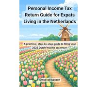 Personal Income Tax Return Guide for Expats Living in the Netherlands: A practical, step-by-step guide to filing your 2025 Dutch income tax return