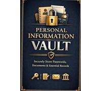 Personal Information Vault | Important Information Logbook: A Simple and Secure Organizer for Passwords, Personal Records, and Life’s Essential Details