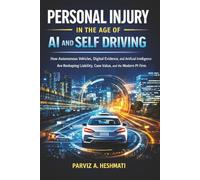 Personal Injury in the Age of AI and Self Driving: How Autonomous Vehicles, Digital Evidence, and Artificial Intelligence Are Reshaping Liability, Case Value, and the Modern PI Firm