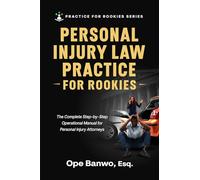 Personal Injury Law Practice For Rookies: Everything You Need to Build a Profitable, Ethical & Strategic Personal Injury Practice - Even If