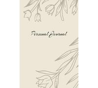 Personal Journal: Blank Notebook, Organizer and Log Book, Floral Design/ 105 pages, 6x9 inches/ Includes Birthday Reminder Page/ A perfect tool for ... or anyone who loves staying organized.
