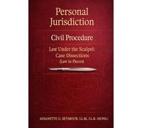 Personal Jurisdiction: Civil Procedure: Law Under the Scalpel: Case Dissections (Law in Pieces) (Law in Pieces: Quick Study Snippet)