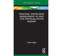 Personal Knowledge Management as and for Postqualitative Inquiry (Qualitative and Visual Methodologies in Educational Research)