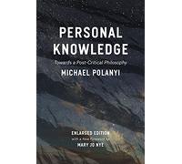 Personal Knowledge: Towards a Post-Critical Philosophy