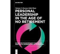 Personal Leadership in the Age of No Retirement: 7 (De Gruyter Transformative Thinking and Practice of Leadership and Its Development, 7)