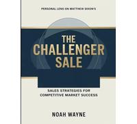 Personal Lens On Matthew Dixon's The Challenger Sale: Sales Strategies For Competitive Market Success