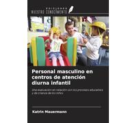 Personal masculino en centros de atención diurna infantil: Una evaluación en relación con los procesos educativos y de crianza de los niños