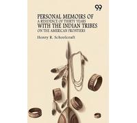 Personal Memoirs Of A Residence Of Thirty Years With The Indian Tribes On The American Frontiers