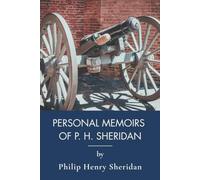 Personal Memoirs of P. H. Sheridan, General, United States Army: A Union General's American Civil War Memoirs (Annotated)