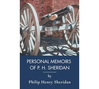 Personal Memoirs of P. H. Sheridan, General, United States Army: A Union General's American Civil War Memoirs (Annotated)
