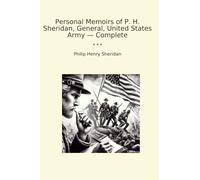 Personal Memoirs of P. H. Sheridan, General, United States Army - Complete (Classic Books)