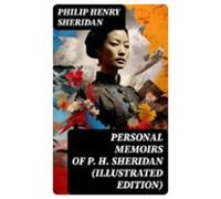 Personal Memoirs Of P. H. Sheridan (illustrated Edition) (ebook)