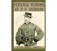 Personal Memoirs of P. H. Sheridan: In Two Volumes - Complete