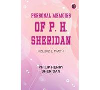 Personal Memoirs of P. H. Sheridan Volume 2 Part 4 (Edition1st Edition)