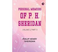 Personal Memoirs of P. H. Sheridan Volume 2 Part 5 (Edition1st Edition)