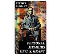 Personal Memoirs Of U. S. Grant (ebook)
