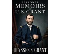 Personal Memoirs of U. S. Grant: The Classic Civil War Memoir, Illustrated Edition