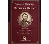 Personal Memoirs of Ulysses S. Grant: Illustrated Edition | Restored Historical Images with New Visual Interpretations