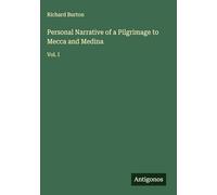 Personal Narrative of a Pilgrimage to Mecca and Medina: Vol. I