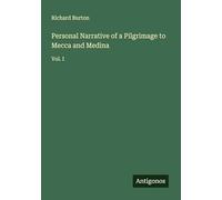 Personal Narrative of a Pilgrimage to Mecca and Medina: Vol. I