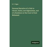 Personal Narrative of a Visit to Ghuzni, Kabul, and Afghanistan, and of a Residence at the Court of Dost Mohamed