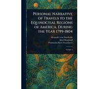 Personal Narrative of Travels to the Equinoctial Regions of America, During the Year 1799-1804