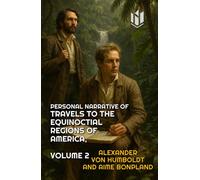 PERSONAL NARRATIVE OF TRAVELS TO THE EQUINOCTIAL REGIONS OF AMERICA (Translated) (Annotated): VOLUME 2